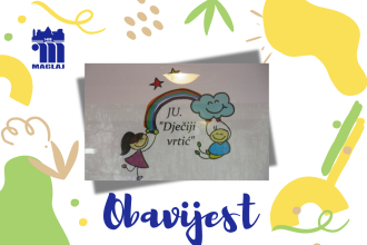 Obavijest o privremenom upisu djece u JU „Dječiji vrtić“ Maglaj